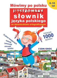 Mówimy po polsku Ilustrowany słownik języka polskiego ze słowniczkiem ortograficznym Mówimy po polsku Ilustrowany słownik języka polskiego ze słowniczkiem ortograficznym