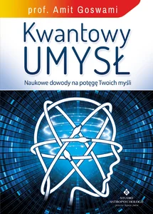 Kwantowy umysł Naukowe dowody na potęgę Twoich myśli