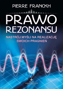 Prawo rezonansu Nastrój myśli na realizację swoich pragnień Prawo rezonansu Nastrój myśli na realizację swoich pragnień