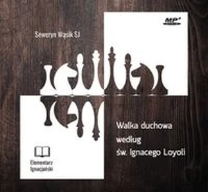 Walka duchowa według św. Ignacego Loyoli Walka duchowa według św. Ignacego Loyoli