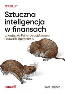 Sztuczna inteligencja w finansach. Używaj języka Python do projektowania i wdrażania algorytmów AI Sztuczna inteligencja w finansach. Używaj języka Python do projektowania i wdrażania algorytmów AI