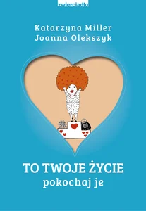 To Twoje życie Pokochaj je To Twoje życie Pokochaj je
