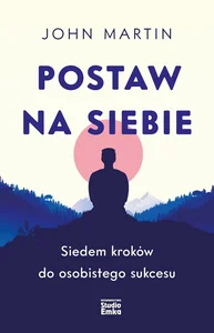 Postaw na siebie Siedem kroków do osobistego sukcesu Postaw na siebie Siedem kroków do osobistego sukcesu