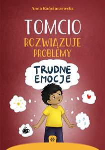 Tomcio rozwiązuje problemy. Trudne emocje Tomcio rozwiązuje problemy. Trudne emocje