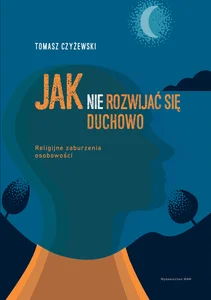Jak (nie) rozwijać się duchowo Religijne zaburzenia osobowości