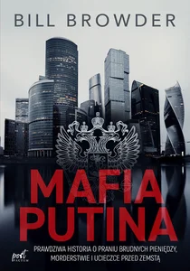 Mafia Putina Prawdziwa historia o praniu brudnych pieniędzy, morderstwie i ucieczce przed zemstą Mafia Putina Prawdziwa historia o praniu brudnych pieniędzy, morderstwie i ucieczce przed zemstą