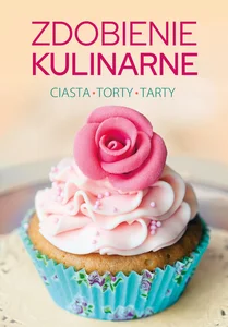 Zdobienie kulinarne Ciasta, torty, tarty Zdobienie kulinarne Ciasta, torty, tarty