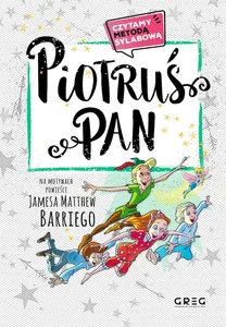 Piotruś Pan Czytamy metodą sylabową Na motywach powieści Jamesa Matthew Barriego