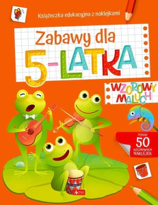 Wzorowy maluch. Zabawy dla 5-latka Książeczka edukacyjna z naklejkami