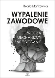 Wypalenie zawodowe Źródła Mechanizmy Zapobieganie Wypalenie zawodowe Źródła Mechanizmy Zapobieganie