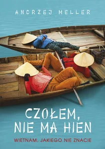 Czołem, nie ma hien Wietnam, jakiego nie znacie Czołem, nie ma hien Wietnam, jakiego nie znacie