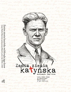 Zanim ziemia katyńska wchłonęła jego krew Listy Pawła Słani do narzeczonej Marii Lortz z lat 1933-1939
