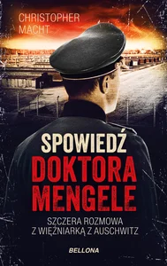 Spowiedź doktora Mengele Szczera rozmowa z więźniarką z auschwitz