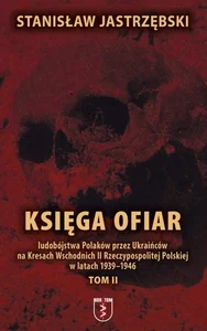 Księga ofiar ludobójstwa Polaków przez... T.2 Księga ofiar ludobójstwa Polaków przez... T.2