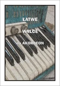 Łatwe Walce na akordeon Łatwe Walce na akordeon