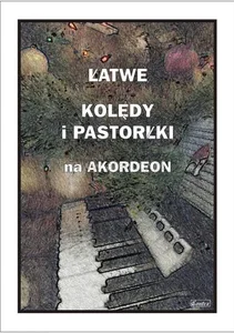 Łatwe kolędy i pastorałki na akordeon Łatwe kolędy i pastorałki na akordeon