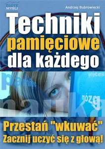 Techniki pamięciowe dla każdego Techniki pamięciowe dla każdego
