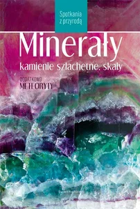 Minerały, kamienie szlachetne i skały Spotkania z przyrodą Minerały, kamienie szlachetne i skały Spotkania z przyrodą