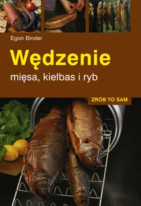 Wędzenie mięsa, kiełbas i ryb Zrób to sam Wędzenie mięsa, kiełbas i ryb Zrób to sam