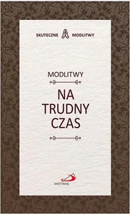 Modlitwy na trudny czas Modlitwy na trudny czas