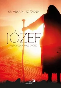 Józef. Mężczyzna, mąż, ojciec Józef. Mężczyzna, mąż, ojciec