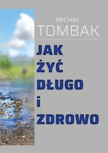 Jak żyć długo i zdrowo Jak żyć długo i zdrowo
