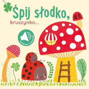 Śpij słodko kruszynko. Książeczka z dźwiękami