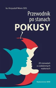 Przewodnik po stanach pokusy 20 rozważań o codziennych wyborach Przewodnik po stanach pokusy 20 rozważań o codziennych wyborach