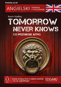Angielski Kryminał z ćwiczeniami Tomorrow Never Knows Co przyniesie jutro
