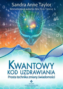 Kwantowy kod uzdrawiania Prosta technika zmiany świadomości
