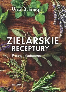 Zielarskie receptury Proste i skuteczne Zielarskie receptury Proste i skuteczne