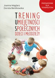 Trening umiejętności społecznych dzieci i młodzieży przewodnik dla terapeutów