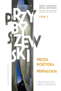 Proza poetycka. Pentalogia Dzieła literackie. Edycja krytyczna. Tom 1 Proza poetycka. Pentalogia Dzieła literackie. Edycja krytyczna. Tom 1