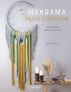 Makrama pięciu żywiołów 20 projektów pełnych harmonii