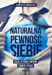 Naturalna pewność siebie Siła, która zmieni Twoje życie