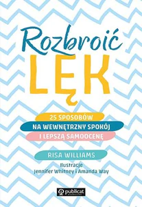 Rozbroić lęk 25 sposobów na wewnętrzny spokój i lepszą samoocenę Rozbroić lęk 25 sposobów na wewnętrzny spokój i lepszą samoocenę