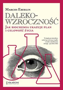 Dalekowzroczność Jak biochemia ukazuje plan i celowość życia
