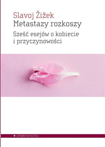 Metastazy rozkoszy Sześć esejów o kobiecie i przyczynowości
