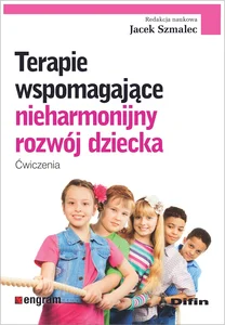 Terapie wspomagające nieharmonijny rozwój dziecka Ćwiczenia