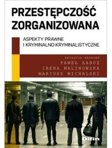 Przestępczość zorganizowana Aspekty prawne i kryminalno-kryminalistyczne