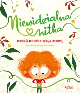 Niewidzialna nitka Opowieść o miłości łączącej rodzinę Niewidzialna nitka Opowieść o miłości łączącej rodzinę