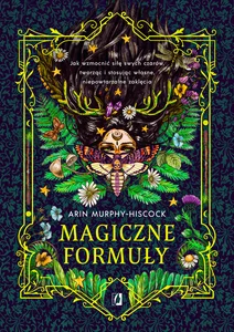 Magiczne formuły Jak wzmocnić siłę swych czarów, tworząc i stosując własne, niepowtarzalne zaklęcia