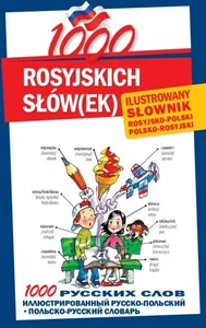 1000 rosyjskich słówek Ilustrowany słownik polsko-rosyjski rosyjsko-polski 1000 РУССКИХ СЛОВ ИЛЛЮСТРИРОВАННЫЙ РУССКО-ПОЛЬСКИЙ • ПОЛЬСКО-РУССКИЙ СЛОВАРЬ