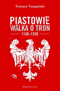 Piastowie Walka o tron 1138-1320