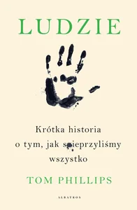 Ludzie Krótka historia o tym, jak spieprzyliśmy wszystko