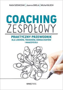 Coaching zespołowy Praktyczny przewodnik dla liderów, trenerów, konsultantów i nauczycieli