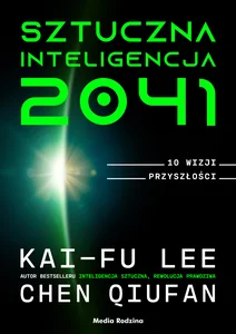 Sztuczna inteligencja 2041 10 wizji przyszłości