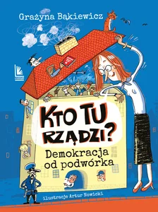 Kto tu rządzi? Demokracja od podwórka Kto tu rządzi? Demokracja od podwórka
