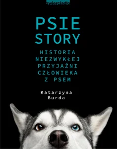 Psie story Historia niezwykłej przyjaźni człowieka z psem Psie story Historia niezwykłej przyjaźni człowieka z psem