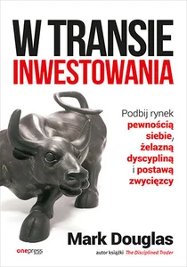 W transie inwestowania Podbij rynek pewnością siebie, żelazną dyscypliną i postawą zwycięzcy W transie inwestowania Podbij rynek pewnością siebie, żelazną dyscypliną i postawą zwycięzcy